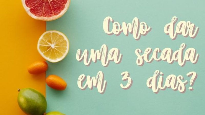 Como dar uma secada em 3 dias