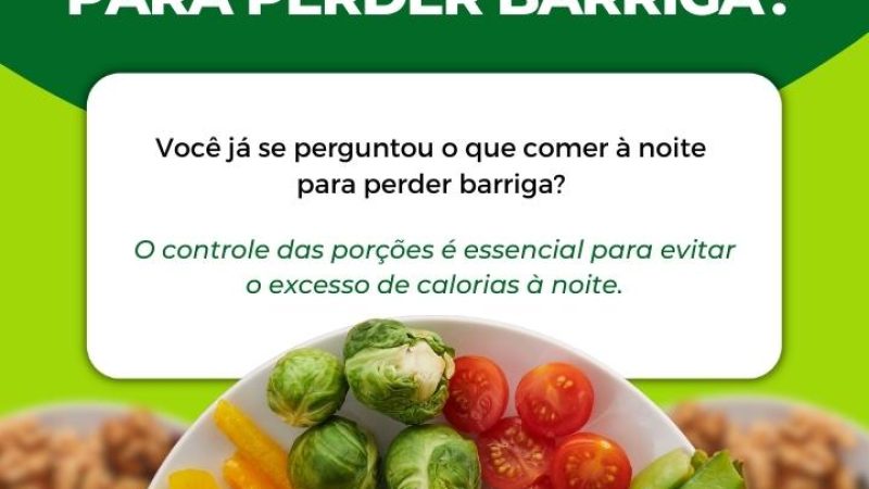 O que comer a noite para perder barriga